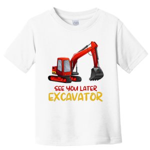 Funny See You Later Excavator Toddler T-Shirt