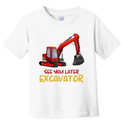 Funny See You Later Excavator Toddler T-Shirt