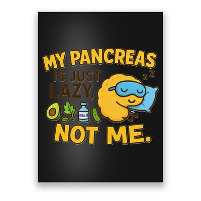 Funny Type 1 Diabetes My Pancreas Is Just Lazy Not Me Poster