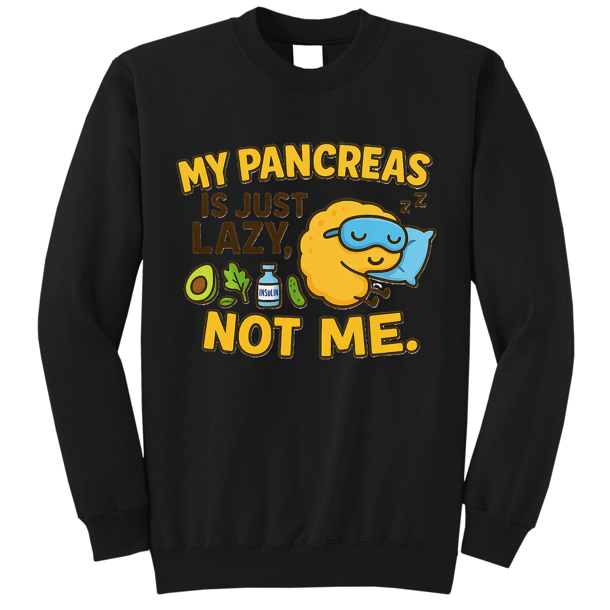 Funny Type 1 Diabetes My Pancreas Is Just Lazy Not Me Tall Sweatshirt