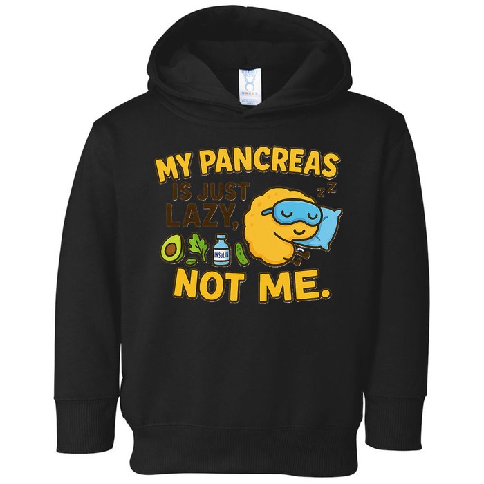 Funny Type 1 Diabetes My Pancreas Is Just Lazy Not Me Toddler Hoodie