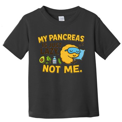 Funny Type 1 Diabetes My Pancreas Is Just Lazy Not Me Toddler T-Shirt