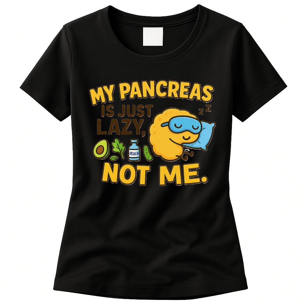 Funny Type 1 Diabetes My Pancreas Is Just Lazy Not Me Womens T-Shirt