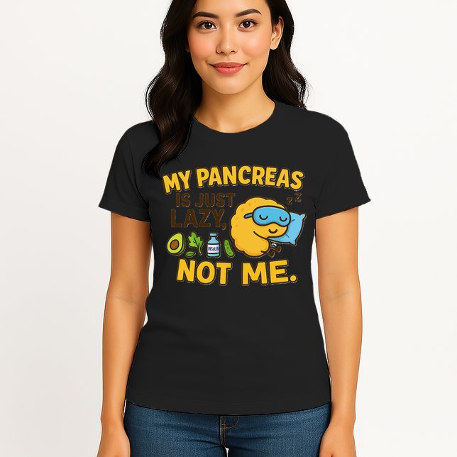 Funny Type 1 Diabetes My Pancreas Is Just Lazy Not Me Womens T-Shirt