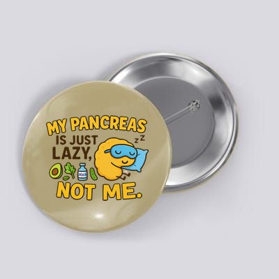 Funny Type 1 Diabetes My Pancreas Is Just Lazy Not Me Button