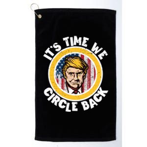 Funny Trump 2024 ItS The Time We Circle Back American Flag Funny Gift Platinum Collection Golf Towel