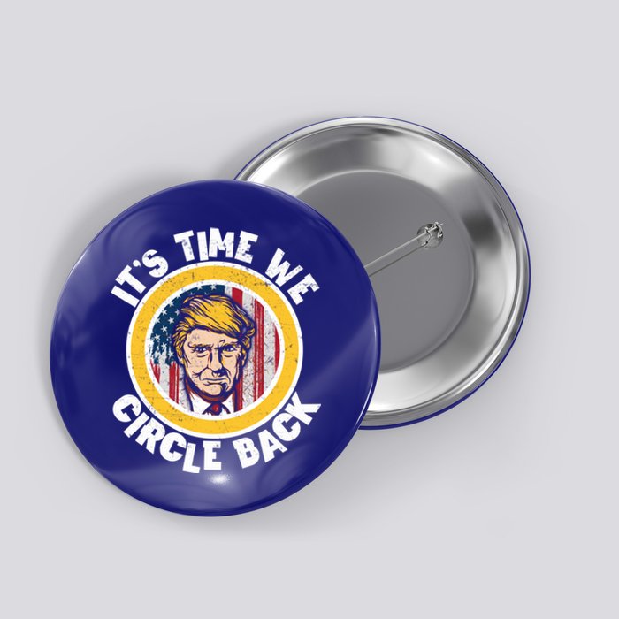 Funny Trump 2024 ItS The Time We Circle Back American Flag Funny Gift Button