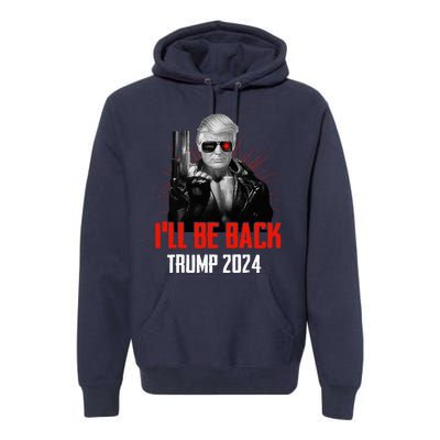 Funny Trump 2024 45 47 Trumpinator ILl Be Back Save America Premium Hoodie