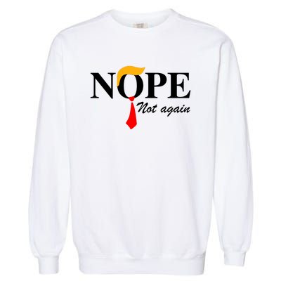 Funny Trump 2024 Nope Not Again Garment-Dyed Sweatshirt