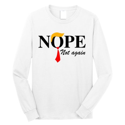 Funny Trump 2024 Nope Not Again Long Sleeve Shirt