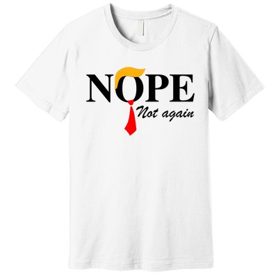 Funny Trump 2024 Nope Not Again Premium T-Shirt