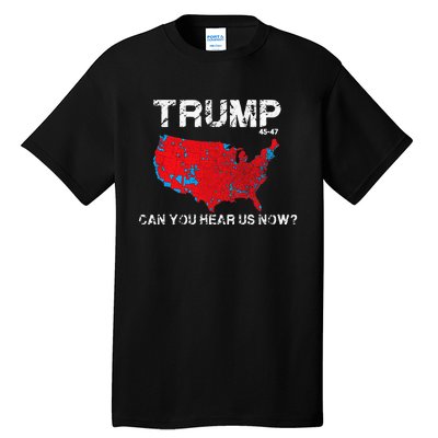 Funny Trump 2024 Can You Hear Us Now Tall T-Shirt