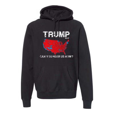 Funny Trump 2024 Can You Hear Us Now Premium Hoodie