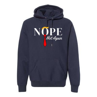 Funny Trump 2024 Nope Not Again Premium Hoodie