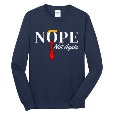 Funny Trump 2024 Nope Not Again Tall Long Sleeve T-Shirt