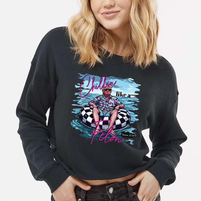 Funny Trump 2024 Chilling Like A Felon Summer 2024 Cropped Pullover Crew
