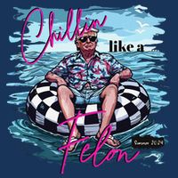 Funny Trump 2024 Chilling Like A Felon Summer 2024 T-Shirt