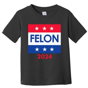 Felon Trump 2024 Vote Funny Presidential Toddler T-Shirt