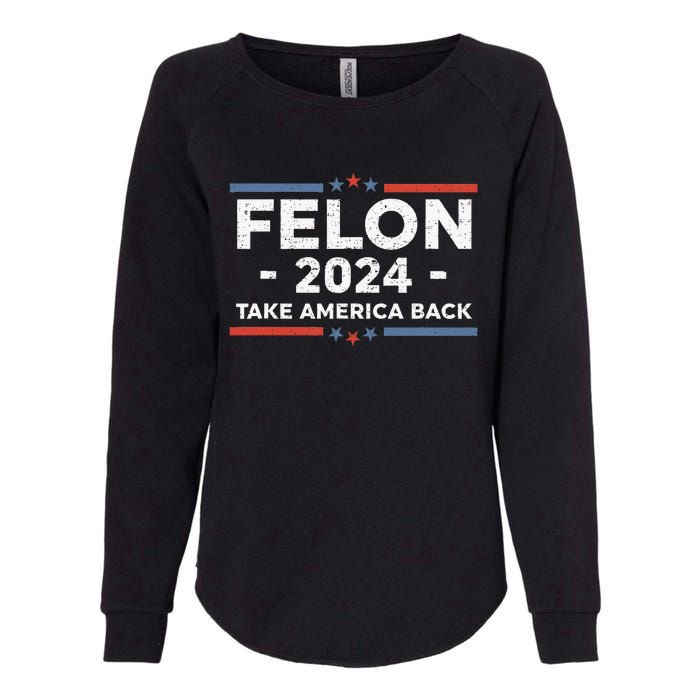 Felon Trump 2024 Take America Back Vintage Womens California Wash Sweatshirt