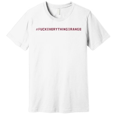 #Fuckeverythingorange Text 2024 Premium T-Shirt