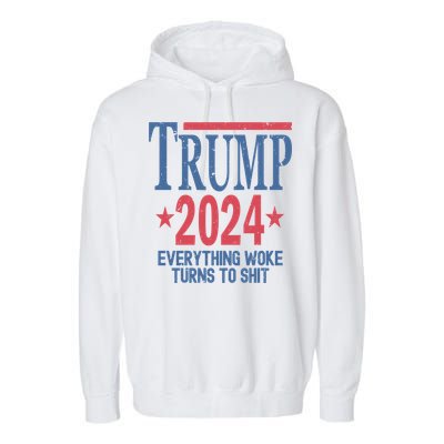 Funny Trump 2024 Everything Woke Turns To Shit Garment-Dyed Fleece Hoodie