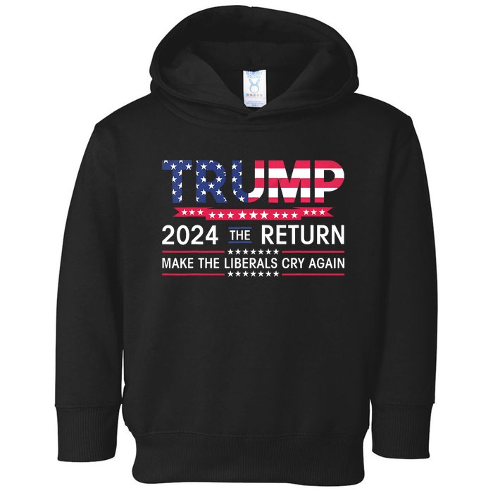 Funny Trump 2024 The Return Make Liberals Cry Again Election Toddler Hoodie