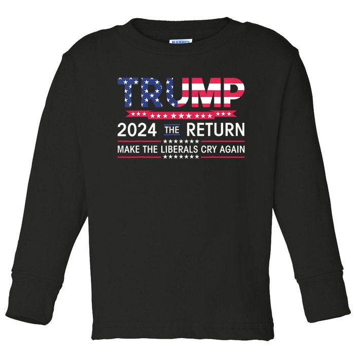 Funny Trump 2024 The Return Make Liberals Cry Again Election Toddler Long Sleeve Shirt