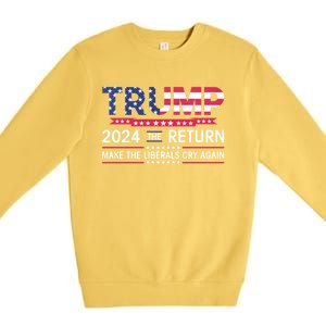 Funny Trump 2024 The Return Make Liberals Cry Again Election Great Gift Premium Crewneck Sweatshirt