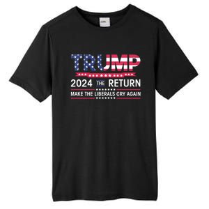 Funny Trump 2024 The Return Make Liberals Cry Again Election Great Gift Tall Fusion ChromaSoft Performance T-Shirt