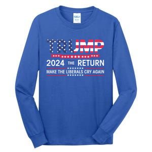 Funny Trump 2024 The Return Make Liberals Cry Again Election Great Gift Tall Long Sleeve T-Shirt