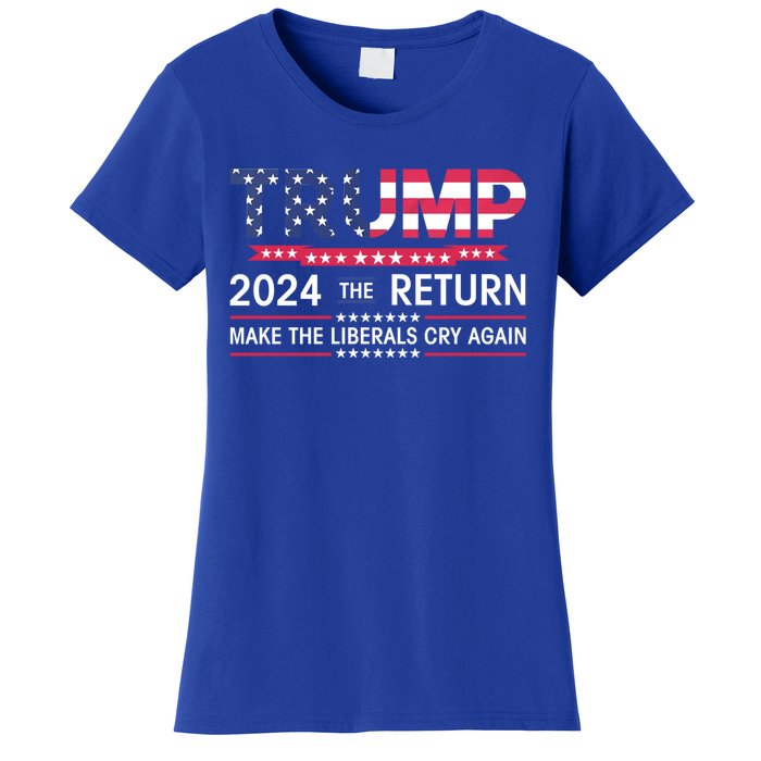 Funny Trump 2024 The Return Make Liberals Cry Again Election Great Gift Women's T-Shirt