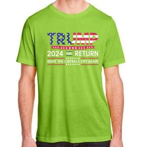 Funny Trump 2024 The Return Make Liberals Cry Again Election Adult ChromaSoft Performance T-Shirt