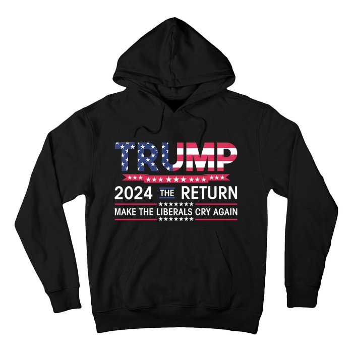 Funny Trump 2024 The Return Make Liberals Cry Again Election Hoodie