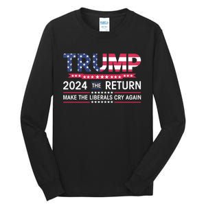 Funny Trump 2024 The Return Make Liberals Cry Again Election Tall Long Sleeve T-Shirt