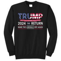 Funny Trump 2024 The Return Make Liberals Cry Again Election Tall Sweatshirt