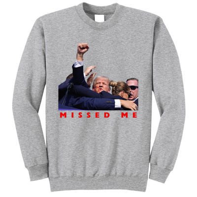 Funny Trump 2024 Missed Me Tall Sweatshirt