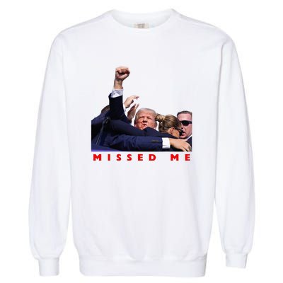 Funny Trump 2024 Missed Me Garment-Dyed Sweatshirt