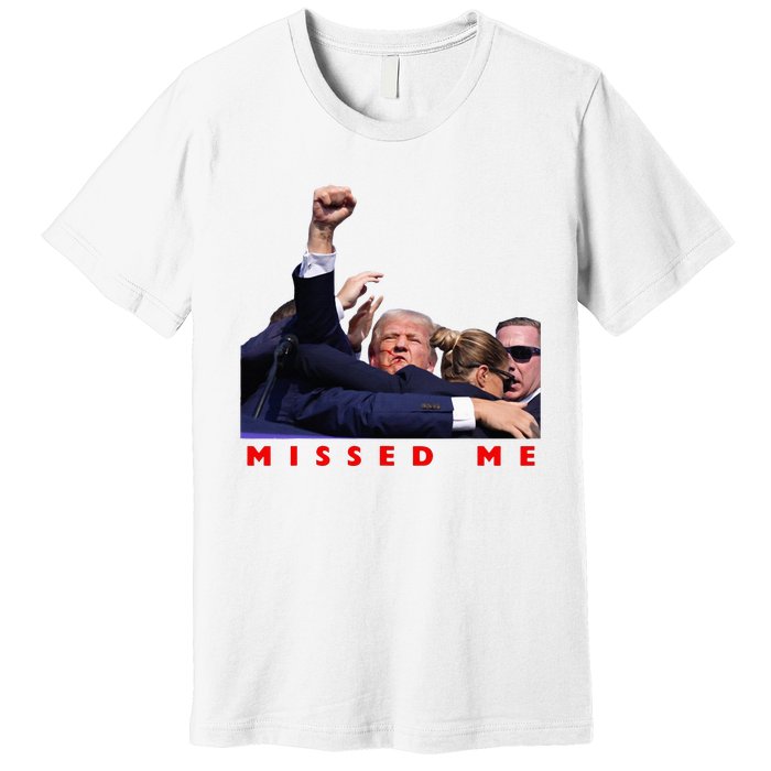 Funny Trump 2024 Missed Me Premium T-Shirt