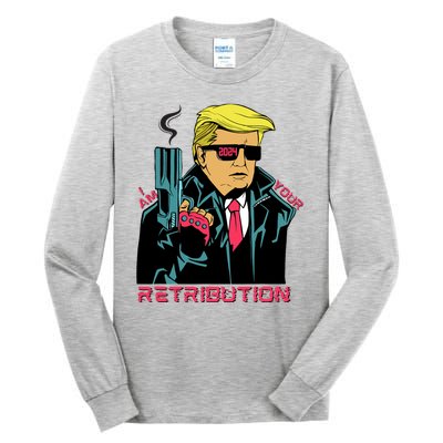 Funny Trump 2024 Cartoon I Am Your Retribution Trumpinator I'll Be Back 2024 Tall Long Sleeve T-Shirt