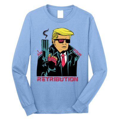 Funny Trump 2024 Cartoon I Am Your Retribution Trumpinator I'll Be Back 2024 Long Sleeve Shirt