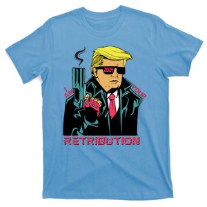 Funny Trump 2024 Cartoon I Am Your Retribution Trumpinator I'll Be Back 2024 T-Shirt