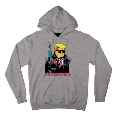 Funny Trump 2024 Cartoon I Am Your Retribution Trumpinator I'll Be Back 2024 Tall Hoodie