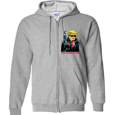 Funny Trump 2024 Cartoon I Am Your Retribution Trumpinator I'll Be Back 2024 Full Zip Hoodie