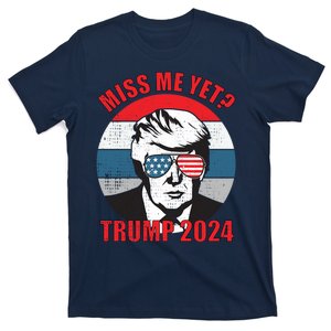 Funny Trump 2024 Miss Me Yet Gift T-Shirt