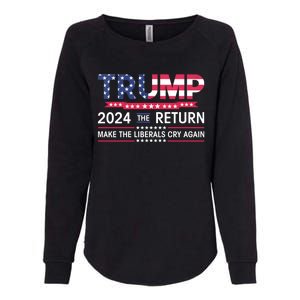 Funny Trump 2024 The Return Make Liberals Cry Again Election Gift Womens California Wash Sweatshirt