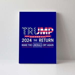 Funny Trump 2024 The Return Make Liberals Cry Again Election Gift Canvas