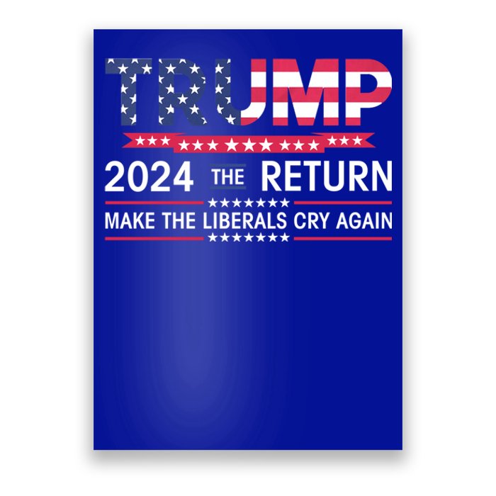 Funny Trump 2024 The Return Make Liberals Cry Again Election Gift Poster