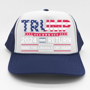 Funny Trump 2024 The Return Make Liberals Cry Again Election Gift Trucker Hat