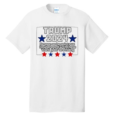 Funny Trump 2024 Where These Black Jobs Immigrants Stealing Tall T-Shirt