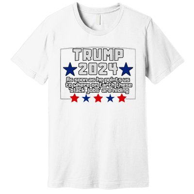 Funny Trump 2024 Where These Black Jobs Immigrants Stealing Premium T-Shirt